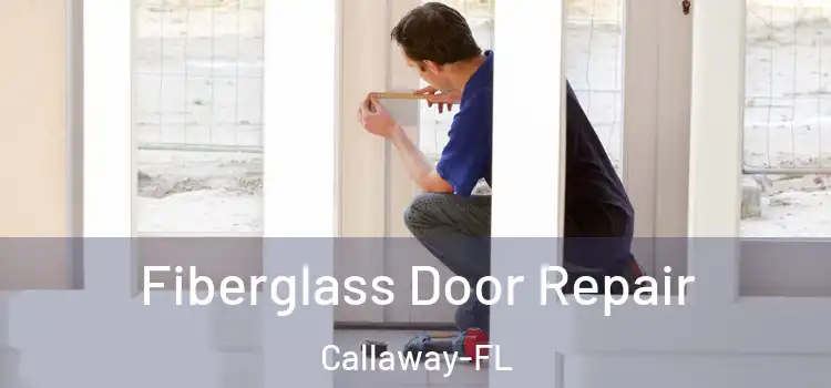 Fiberglass Door Repair Callaway-FL